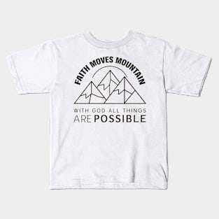 Faith moves mountain Kids T-Shirt